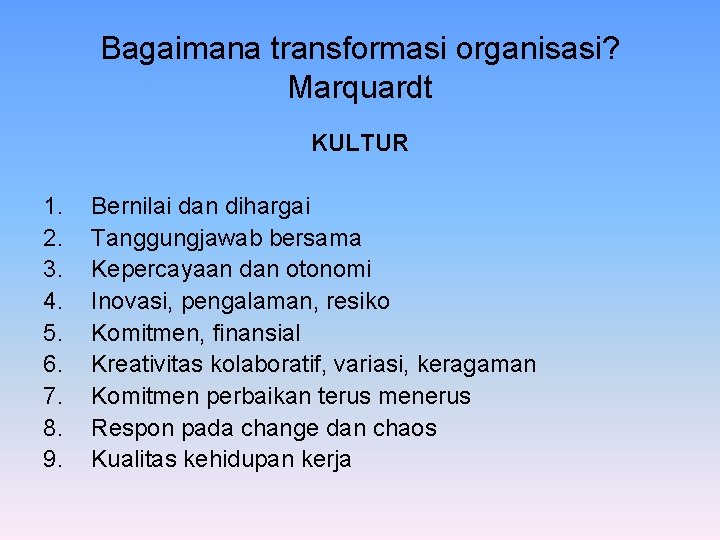 Bagaimana transformasi organisasi? Marquardt KULTUR 1. 2. 3. 4. 5. 6. 7. 8. 9.