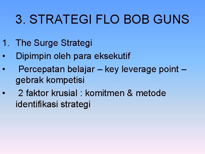 3. STRATEGI FLO BOB GUNS 1. The Surge Strategi • Dipimpin oleh para eksekutif