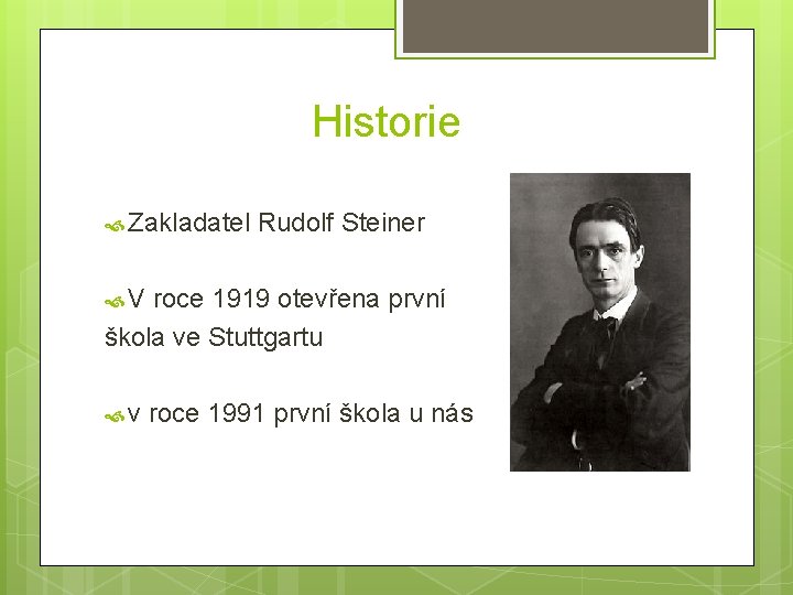 Historie Zakladatel Rudolf Steiner V roce 1919 otevřena první škola ve Stuttgartu v roce