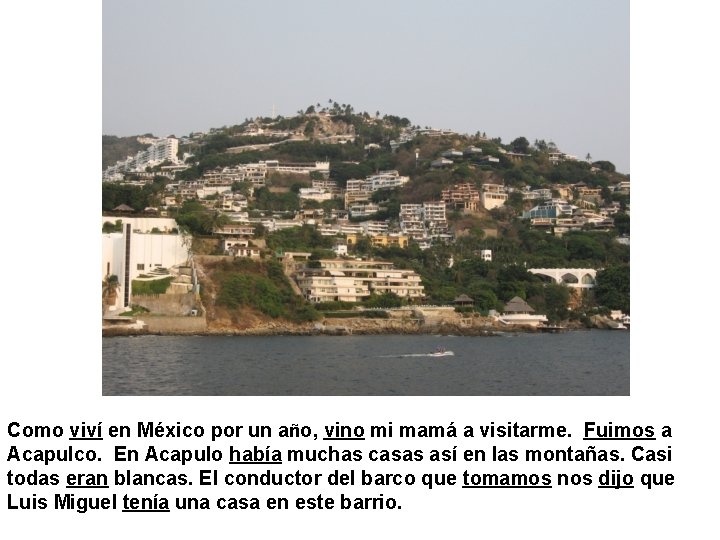 Como viví en México por un año, vino mi mamá a visitarme. Fuimos a