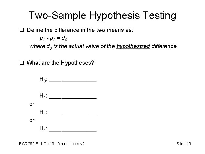 Two-Sample Hypothesis Testing q Define the difference in the two means as: μ 1