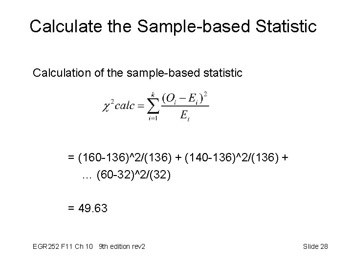 Calculate the Sample-based Statistic Calculation of the sample-based statistic = (160 -136)^2/(136) + (140