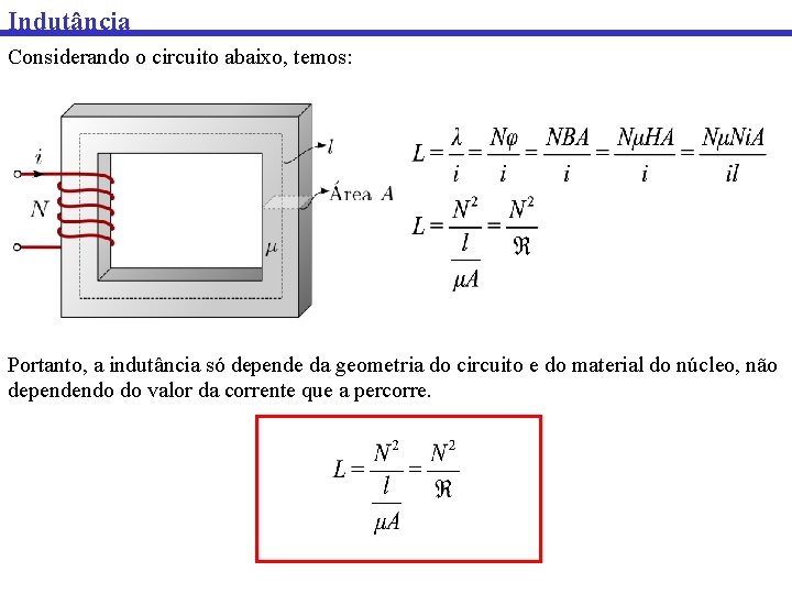 Indutância Considerando o circuito abaixo, temos: Portanto, a indutância só depende da geometria do