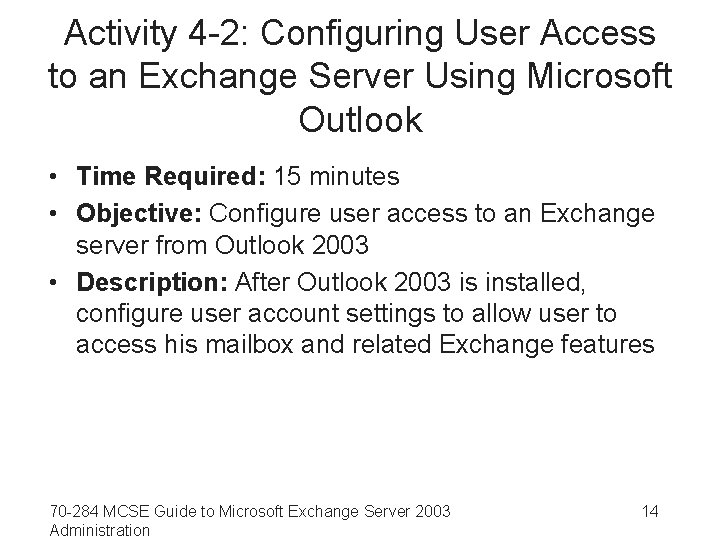 Activity 4 -2: Configuring User Access to an Exchange Server Using Microsoft Outlook •