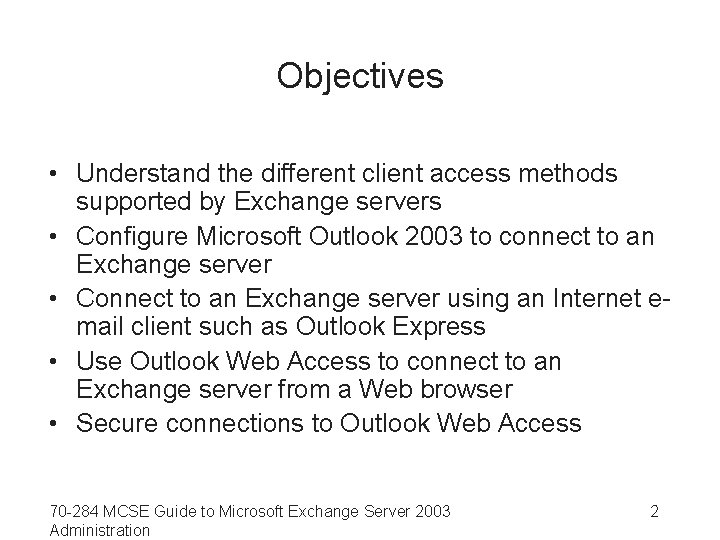 Objectives • Understand the different client access methods supported by Exchange servers • Configure