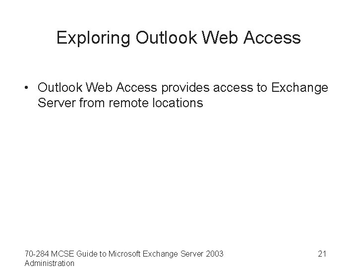 Exploring Outlook Web Access • Outlook Web Access provides access to Exchange Server from