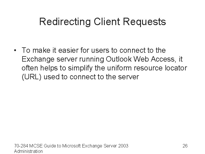 Redirecting Client Requests • To make it easier for users to connect to the