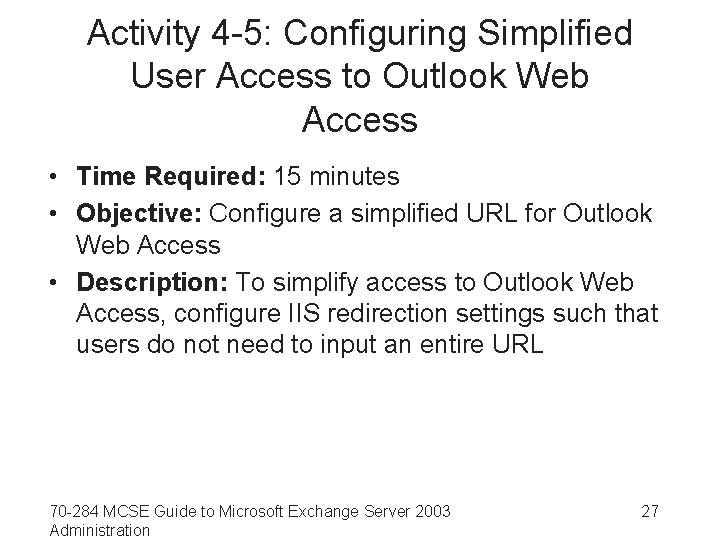 Activity 4 -5: Configuring Simplified User Access to Outlook Web Access • Time Required: