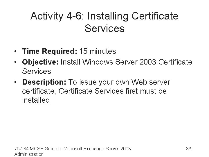 Activity 4 -6: Installing Certificate Services • Time Required: 15 minutes • Objective: Install