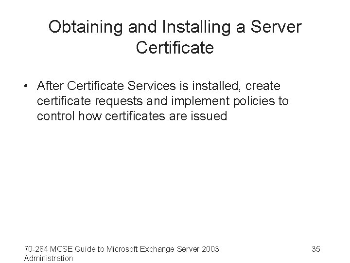 Obtaining and Installing a Server Certificate • After Certificate Services is installed, create certificate