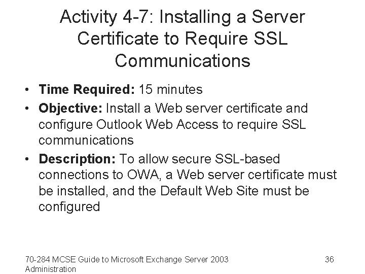 Activity 4 -7: Installing a Server Certificate to Require SSL Communications • Time Required: