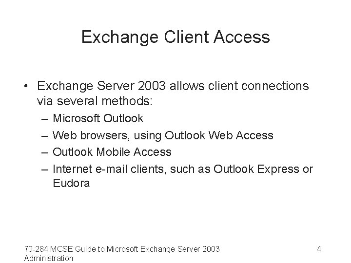 Exchange Client Access • Exchange Server 2003 allows client connections via several methods: –