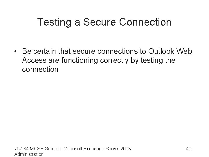 Testing a Secure Connection • Be certain that secure connections to Outlook Web Access