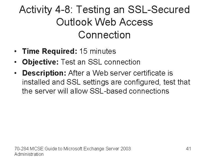 Activity 4 -8: Testing an SSL-Secured Outlook Web Access Connection • Time Required: 15