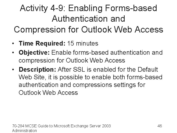 Activity 4 -9: Enabling Forms-based Authentication and Compression for Outlook Web Access • Time