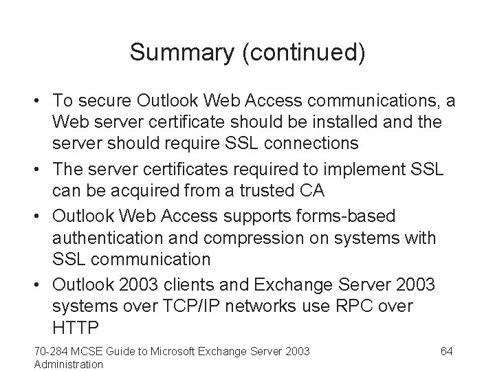Summary (continued) • To secure Outlook Web Access communications, a Web server certificate should