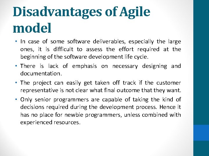 Disadvantages of Agile model • In case of some software deliverables, especially the large