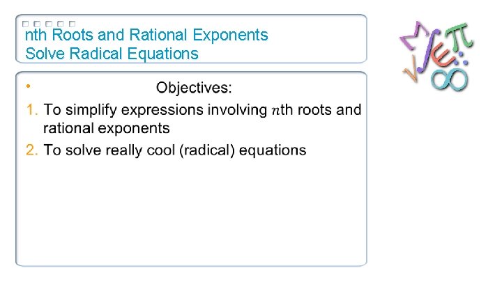 nth Roots and Rational Exponents Solve Radical Equations • 