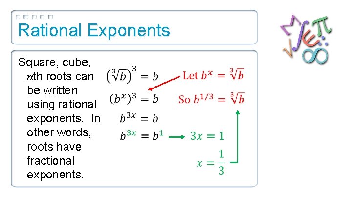 Rational Exponents Square, cube, nth roots can be written using rational exponents. In other