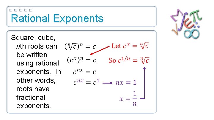 Rational Exponents Square, cube, nth roots can be written using rational exponents. In other