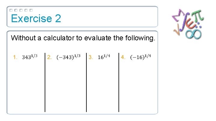 Exercise 2 Without a calculator to evaluate the following. 