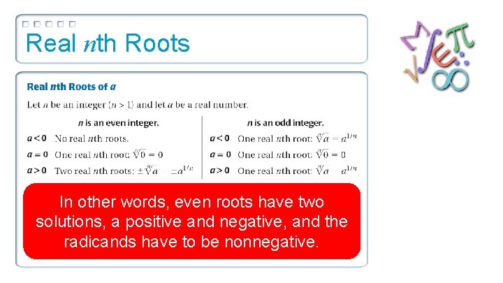 Real nth Roots In other words, even roots have two solutions, a positive and