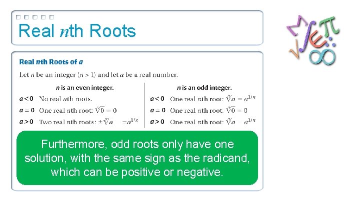 Real nth Roots Furthermore, odd roots only have one solution, with the same sign