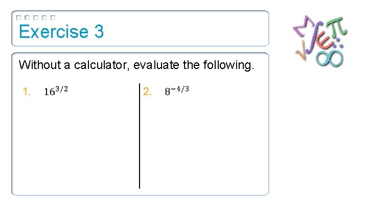 Exercise 3 Without a calculator, evaluate the following. 