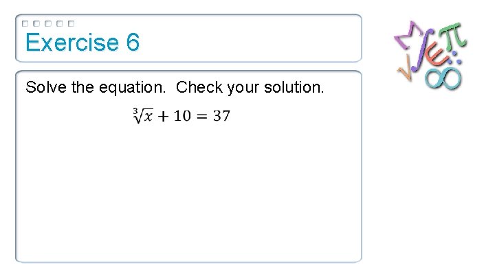 Exercise 6 Solve the equation. Check your solution. 