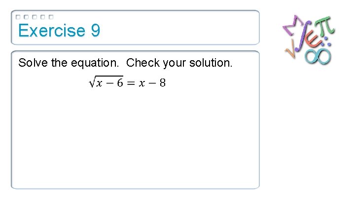 Exercise 9 Solve the equation. Check your solution. 
