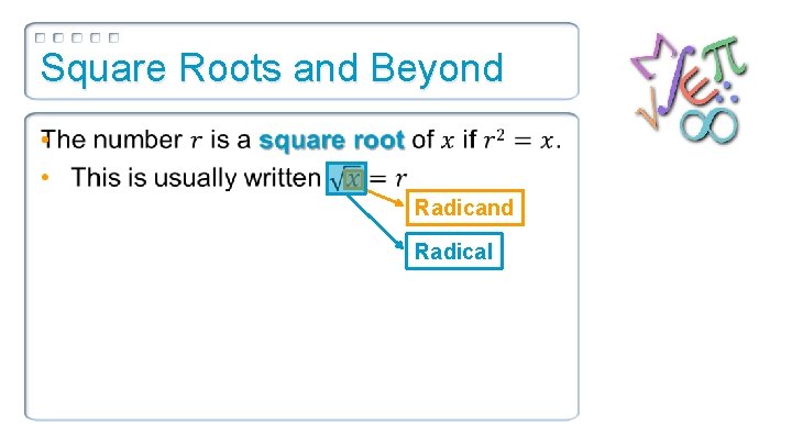 Square Roots and Beyond • Radicand Radical 
