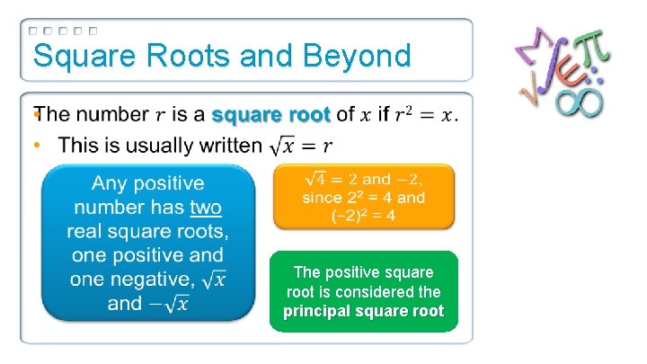 Square Roots and Beyond • The positive square root is considered the principal square