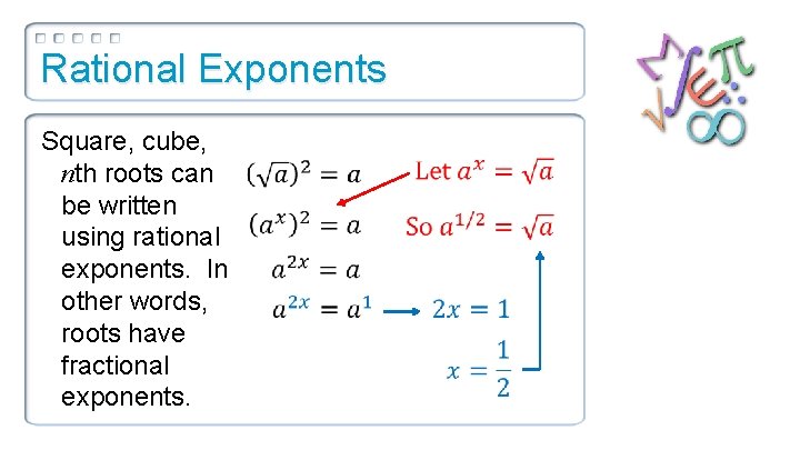 Rational Exponents Square, cube, nth roots can be written using rational exponents. In other