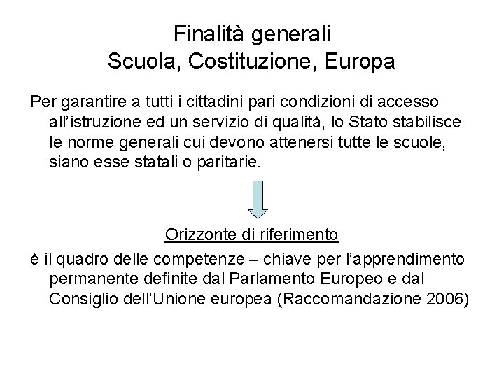 Finalità generali Scuola, Costituzione, Europa Per garantire a tutti i cittadini pari condizioni di