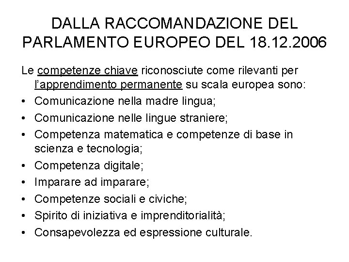DALLA RACCOMANDAZIONE DEL PARLAMENTO EUROPEO DEL 18. 12. 2006 Le competenze chiave riconosciute come