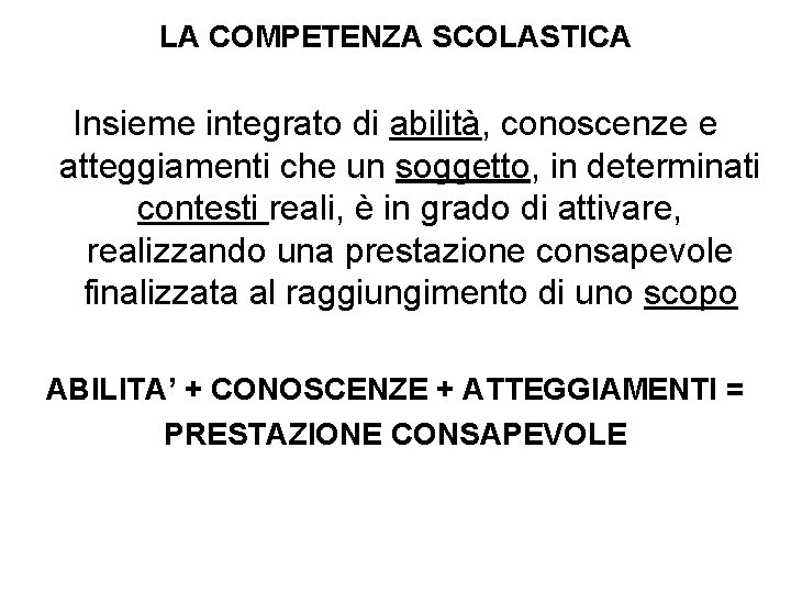 LA COMPETENZA SCOLASTICA Insieme integrato di abilità, conoscenze e atteggiamenti che un soggetto, in