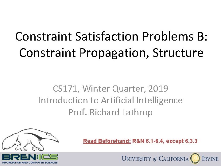 Constraint Satisfaction Problems B: Constraint Propagation, Structure CS 171, Winter Quarter, 2019 Introduction to