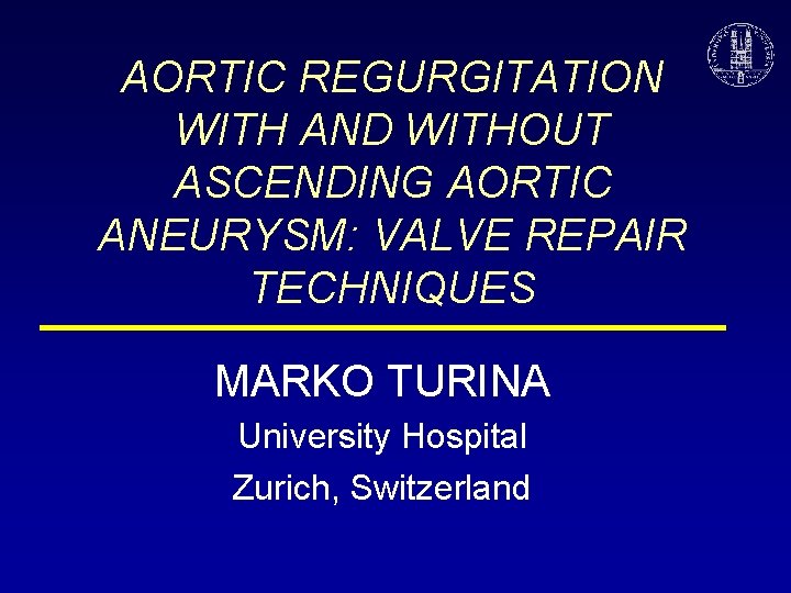 AORTIC REGURGITATION WITH AND WITHOUT ASCENDING AORTIC ANEURYSM: VALVE REPAIR TECHNIQUES MARKO TURINA University