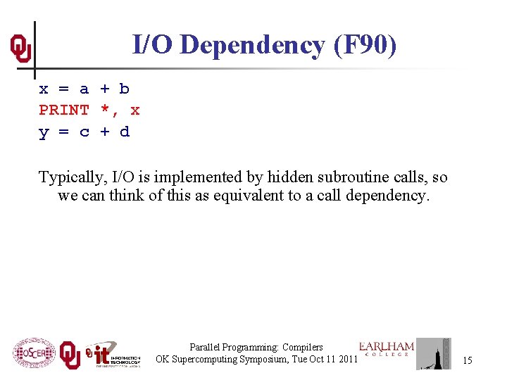 I/O Dependency (F 90) x = a + b PRINT *, x y =