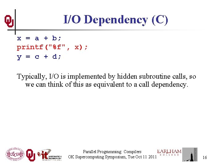 I/O Dependency (C) x = a + b; printf("%f", x); y = c +