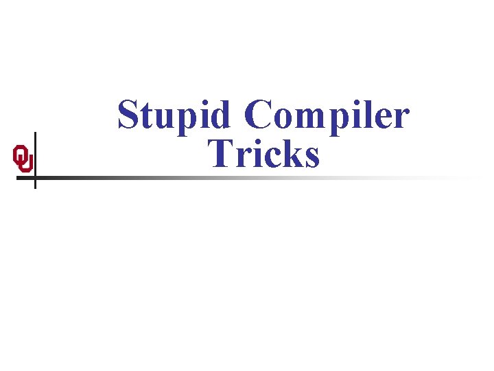 Stupid Compiler Tricks 