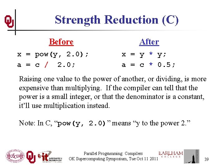 Strength Reduction (C) Before x = pow(y, 2. 0); a = c / 2.