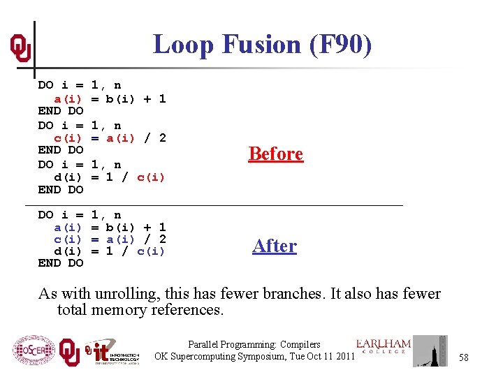 Loop Fusion (F 90) DO i = a(i) END DO DO i = c(i)