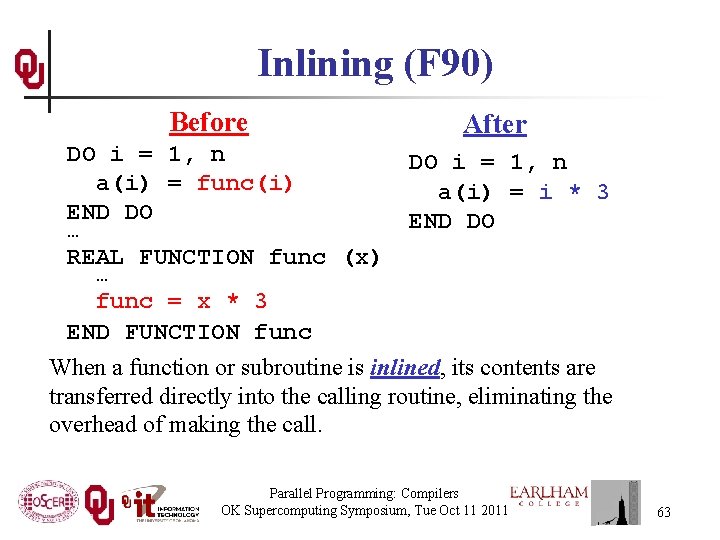 Inlining (F 90) Before After DO i = 1, n a(i) = func(i) a(i)