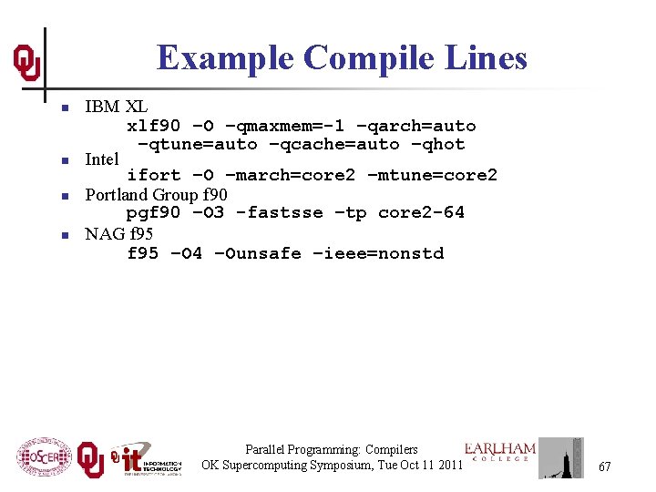 Example Compile Lines n n IBM XL xlf 90 –O –qmaxmem=-1 –qarch=auto –qtune=auto –qcache=auto