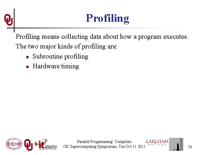 Profiling means collecting data about how a program executes. The two major kinds of