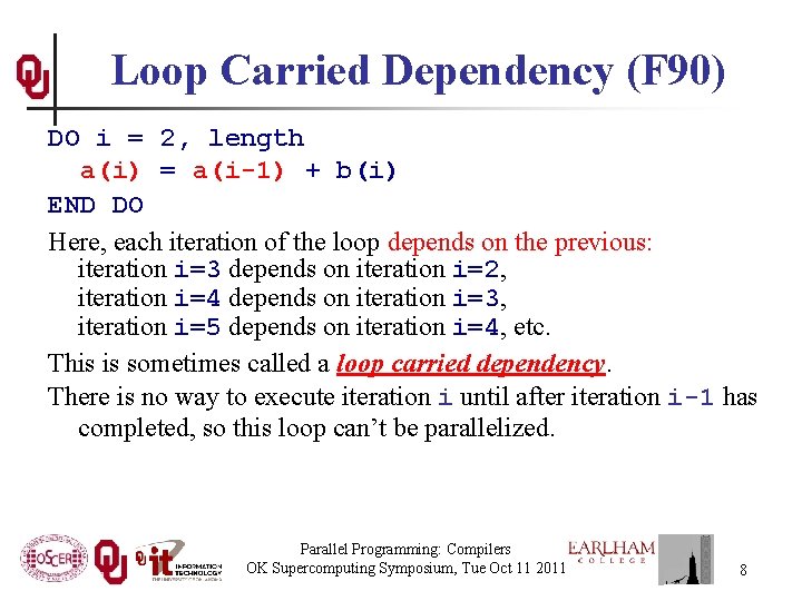 Loop Carried Dependency (F 90) DO i = 2, length a(i) = a(i-1) +