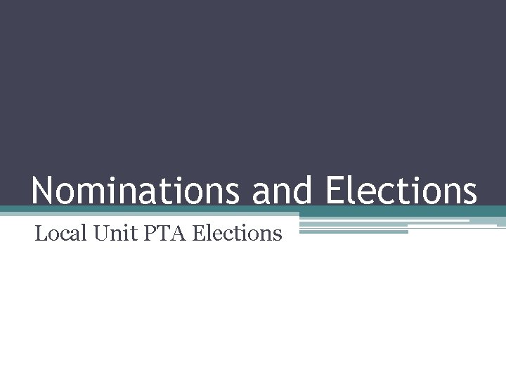 Nominations and Elections Local Unit PTA Elections 