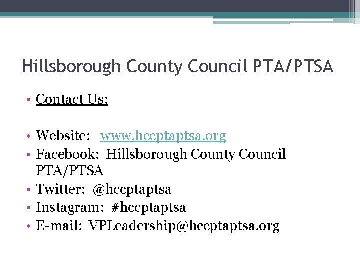 Hillsborough County Council PTA/PTSA • Contact Us: • Website: www. hccptaptsa. org • Facebook: