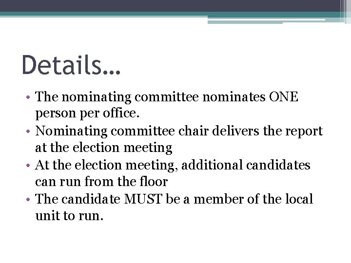 Details… • The nominating committee nominates ONE person per office. • Nominating committee chair
